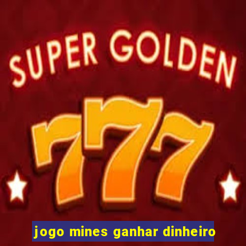 jogo mines ganhar dinheiro